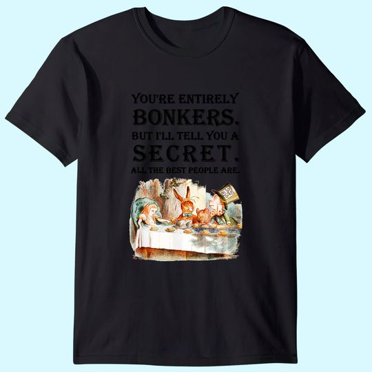 Alice In Wonderland T Shirt -You're Entirely Bonkers -