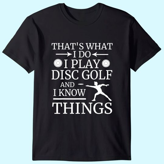 That's What I Do Play Disc Golf and I Know Things Frisbee T-Shirt