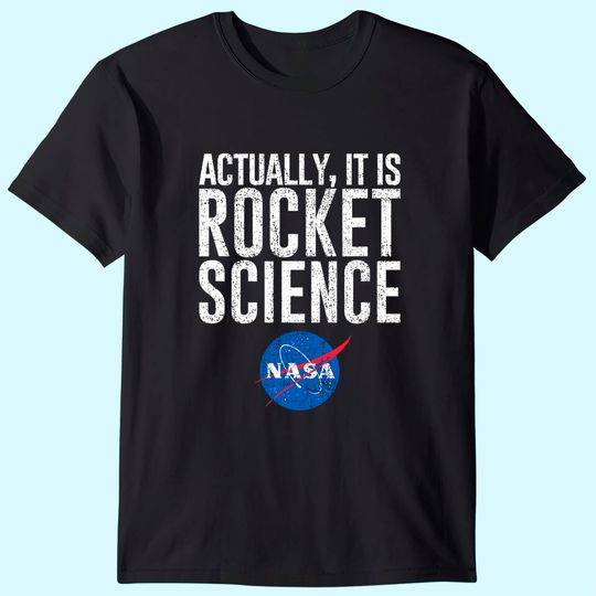 Actually, It Is Rocket Science  - NASA Space T-Shirt