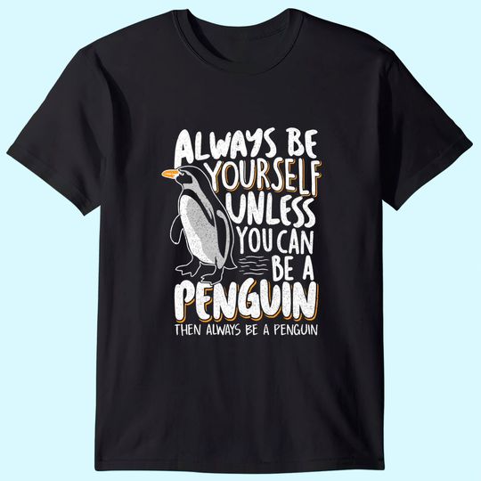 Always Be A Penguin Penguin T Shirt