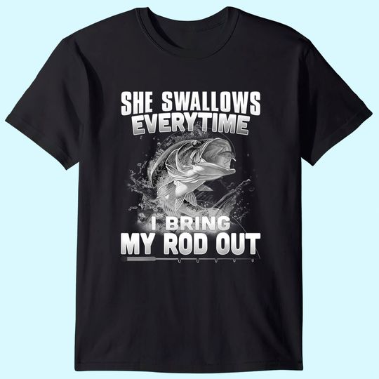 Funny Fishing Gift For Men Cool Gag She Swallows Everytime T-Shirt
