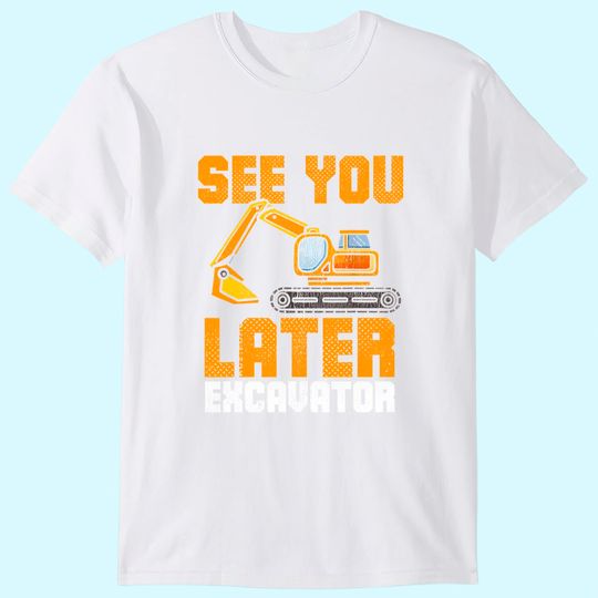See Ya Later Excavator Construction Kid Boy Toddler T-Shirt