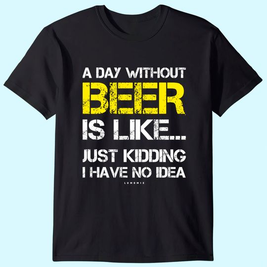 A Day Without Beer Beer Lover T Shirt