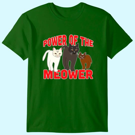 Power of the Meower Cat Appreciation Hilarious T-Shirt
