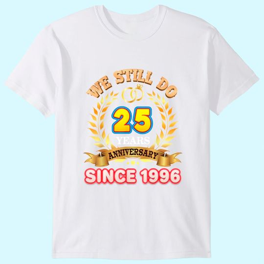 We Still Do Since 1996 25 Years Anniversary 25th Wedding T-Shirt