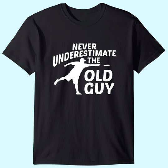 Never Underestimate The Old Guy Funny Disc Golf Designs T-Shirt