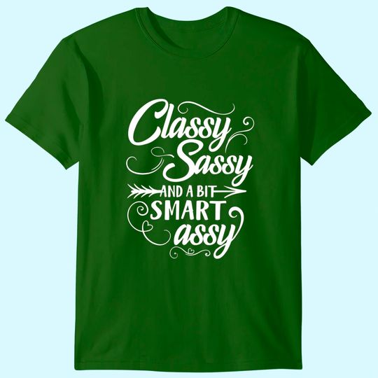 Classy Sassy And A Bit Smart Assy Funny Sarcastic Women T Shirt