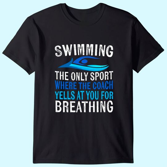 Swimming Only Sport Where the Coach Swimmer Gifts Swim Team T-Shirt