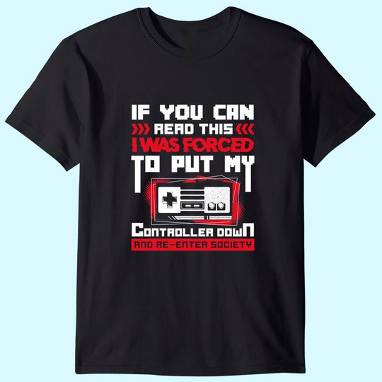 I was forced to put my Controller down - Gaming T-Shirt