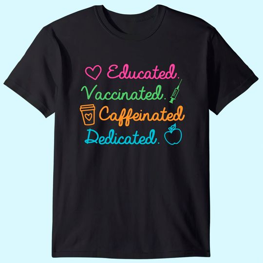 Educated Vaccinated Caffeinated Dedicated Teacher Vaccine T-Shirt