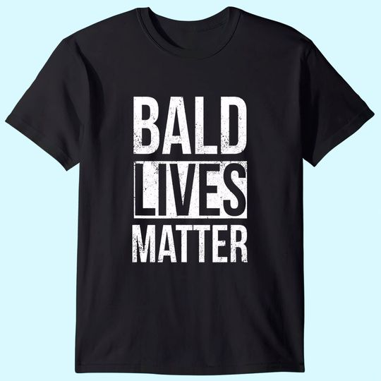 Bald Lives Matter Sarcastic T-Shirt