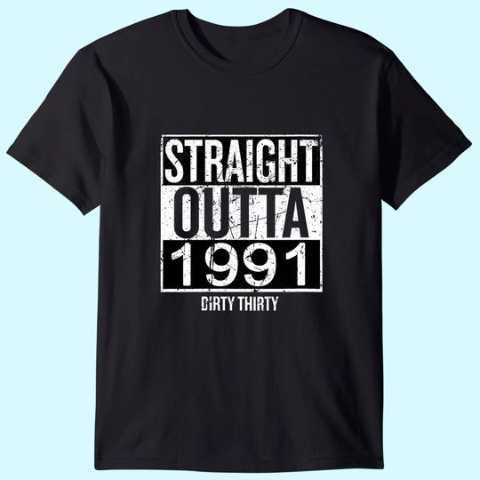 Straight Outta 1991 Dirty Thirty 30th Birthday Vintage Gift T-shirt