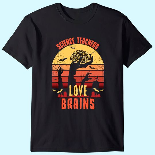 Science Teachers love brains - Teacher Halloween T-Shirt