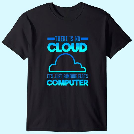There Is No Cloud It's Just someone Else's Computer Weather T-Shirt