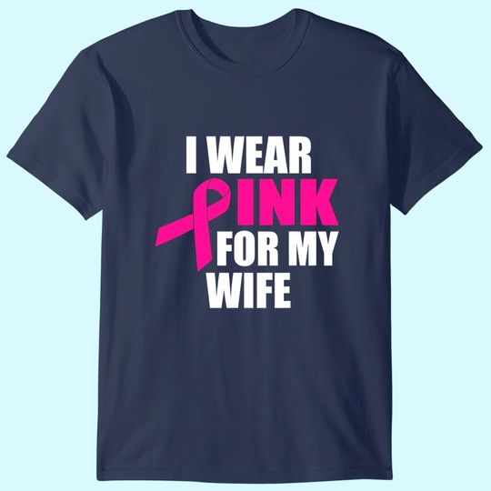 I Wear Pink For My Wife Breast Cancer T-Shirt
