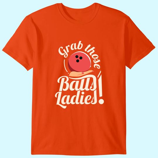 Grab Those Balls Ladies I Vintage Bowling T-Shirt