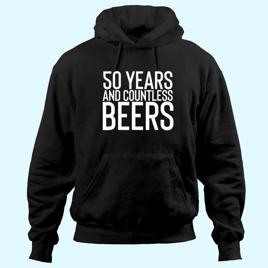 50 Years And Countless Beers Funny Drinking Hoodie