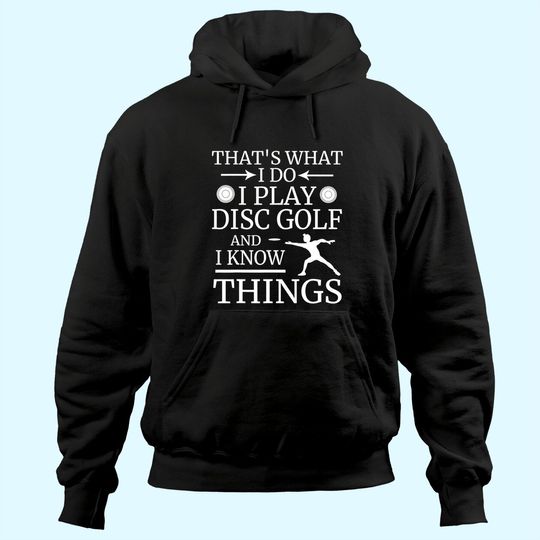 That's What I Do Play Disc Golf and I Know Things Frisbee Hoodie