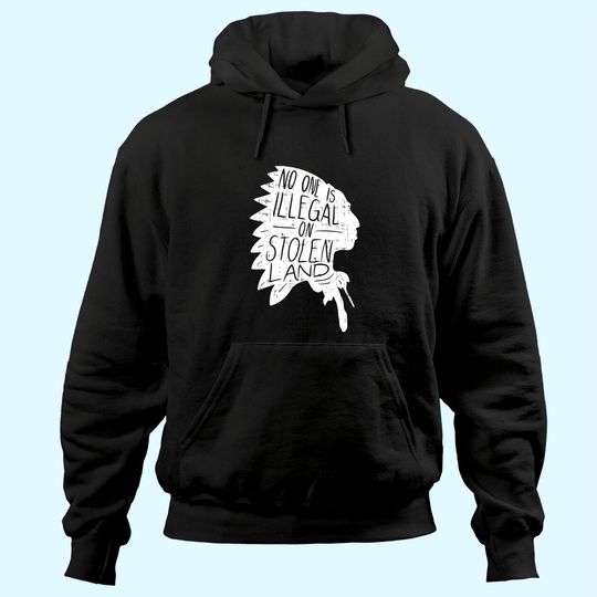 No One is Illegal On Stolen Land Hoodie Immigrant