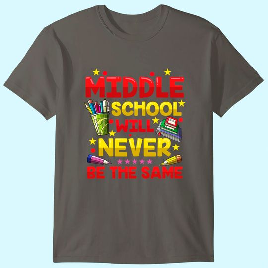 Middle School Will Never Be The Same T Shirt