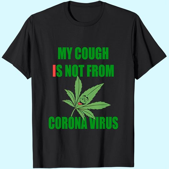 My Cough is Not from C.oronavirus,Weed Smoking T Shirt