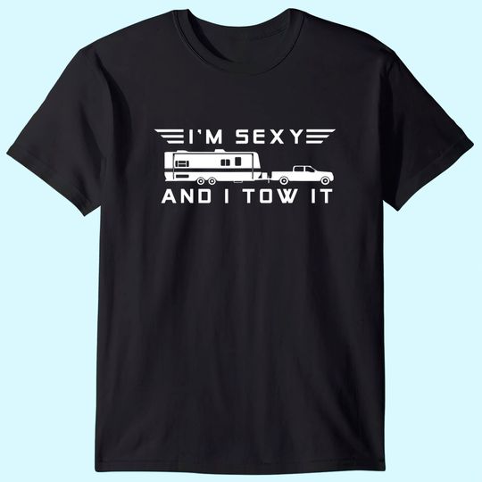 I'm sexy and I tow it, Funny Caravan Camping RV Trailer T-Shirt