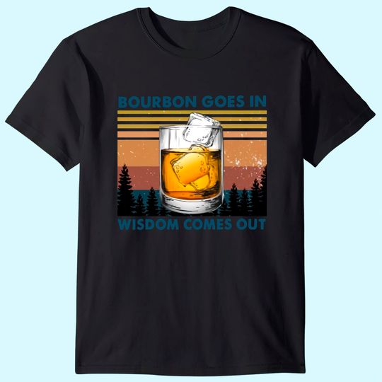 Bourbon Goes In Wisdom Comes Out Vintage T-Shirt