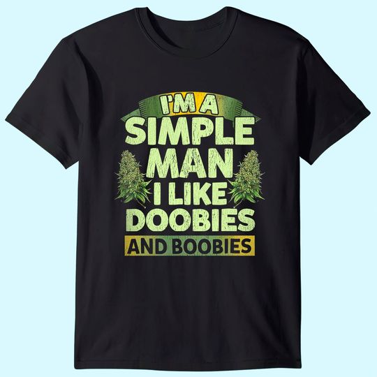 I'm A Simple Man I Like Doobies And Boobies Weed  T Shirt