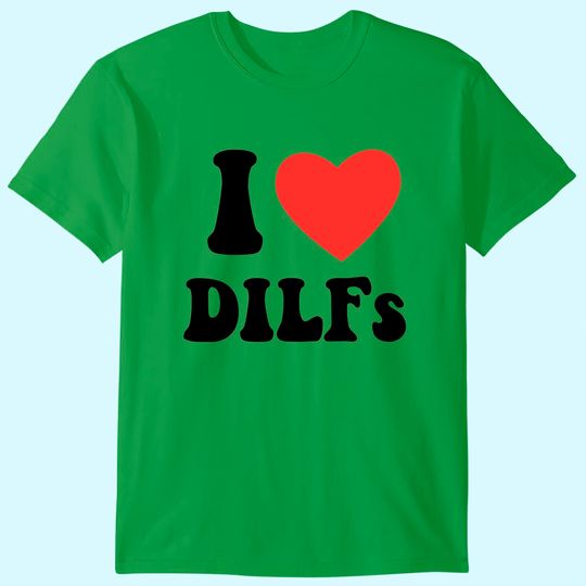 I Love Dilf T-Shirt