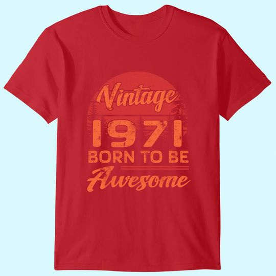 Birthday 365 Vintage 1971 Born To Be Awesome Birthday Gift T-Shirt