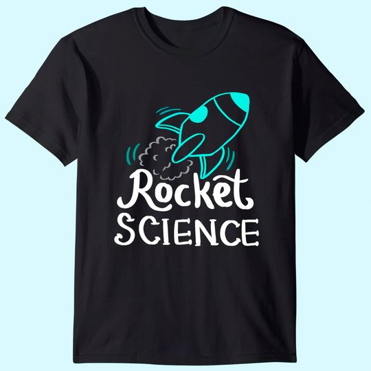 Rocket Science shirt for science nerd T-Shirt