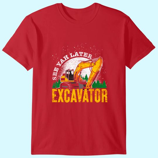 Driver Gift Toddler See Ya Later Excavator T-Shirt