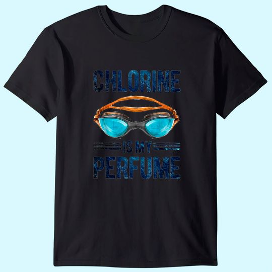 Chlorine Is My Perfume Swimming Lover Gift T-Shirt