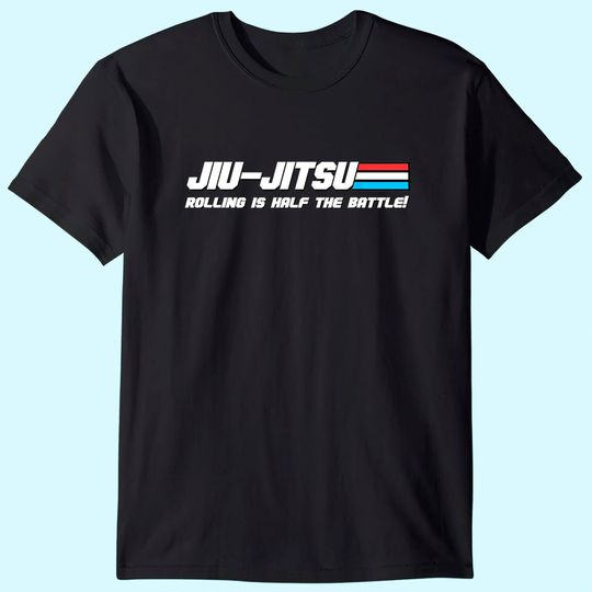 BJJ Jiu-Jitsu Rolling is Half the Battle! Judo T Shirt