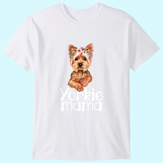 Yorkie Mama Mothers Day Yorkie Lover Owner Yorkie Dog Mom T-Shirt