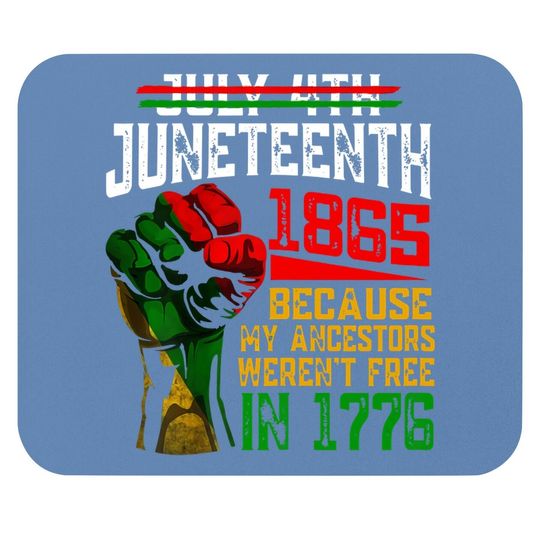 July 4th Juneteenth 1865 Because My Ancestors Mouse Pad