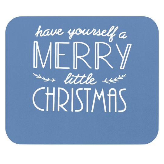 Have Yourself A Merry Little Christmas Mouse Pads