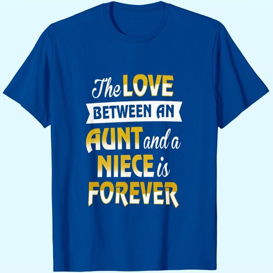 Aunt & Niece The Love is Forever Shirt