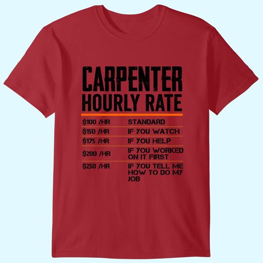 Carpenter Hourly Rates Funny Gift for Woodworker Labor Rates T Shirt