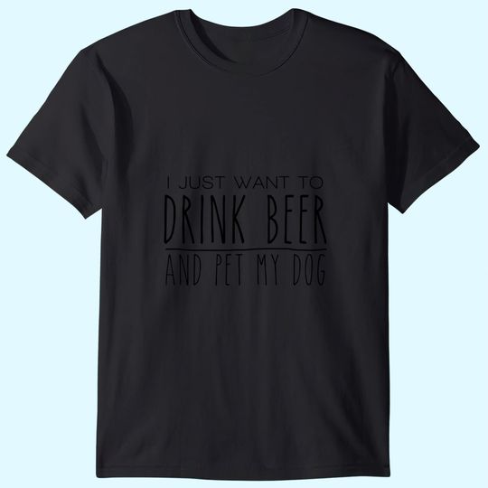 Drink Beer Pet My Dog T Shirt