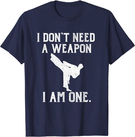 I Don't Need A Weapon I Am One T Shirt