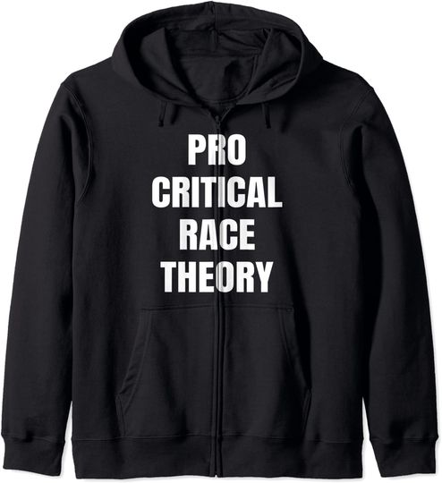Pro Critical Race Theory In Education Zip Hoodie