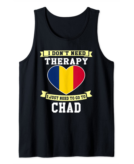 I Don't Need Therapy I Just Need To Go To Chad Tank Top