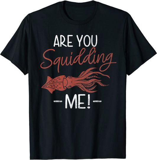 Cool Are You Squidding Me! T Shirt