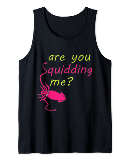 Are you Squidding Me Tank Top