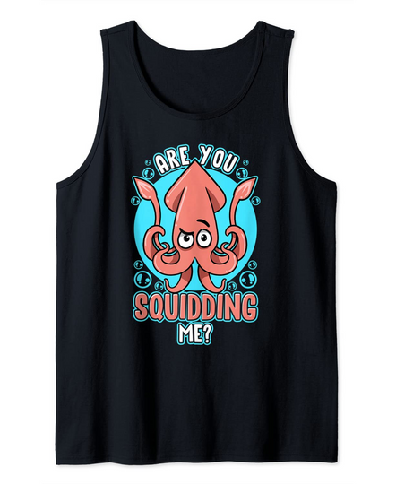 Squid And Octopus Lover Pun Are You Squidding Me Tank Top