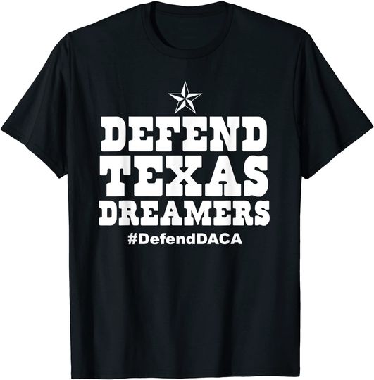 Defend Texas Dreamers #DefendDACA T-Shirt