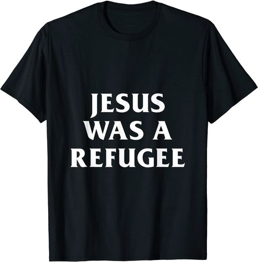 Jesus Was A Refugee Funny Christian T-Shirt