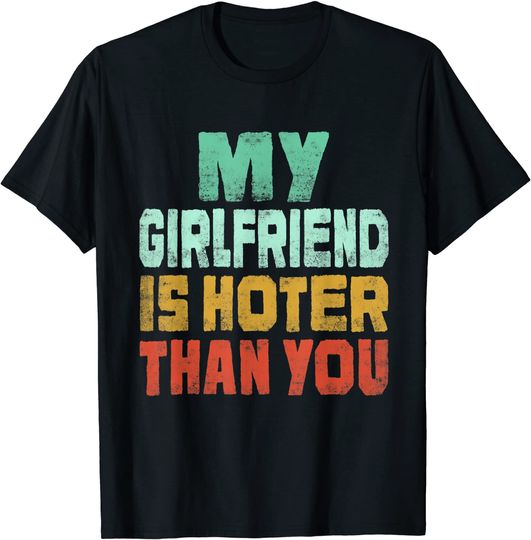 My Girlfriend Is Hotter Than You - Retro Style T-Shirt