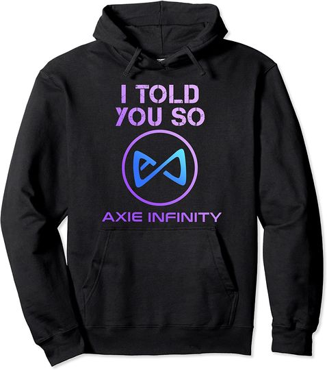 I Told you so to HODL AXS Axie Infinity Token to Millionaire Pullover Hoodie